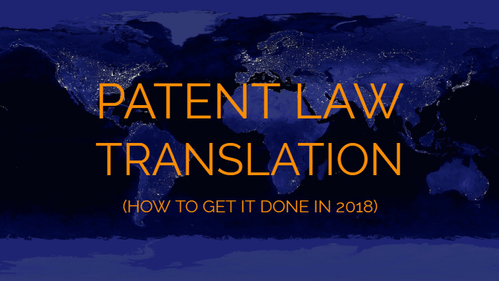Patent Law Translation (How to Get It Done In 2018)