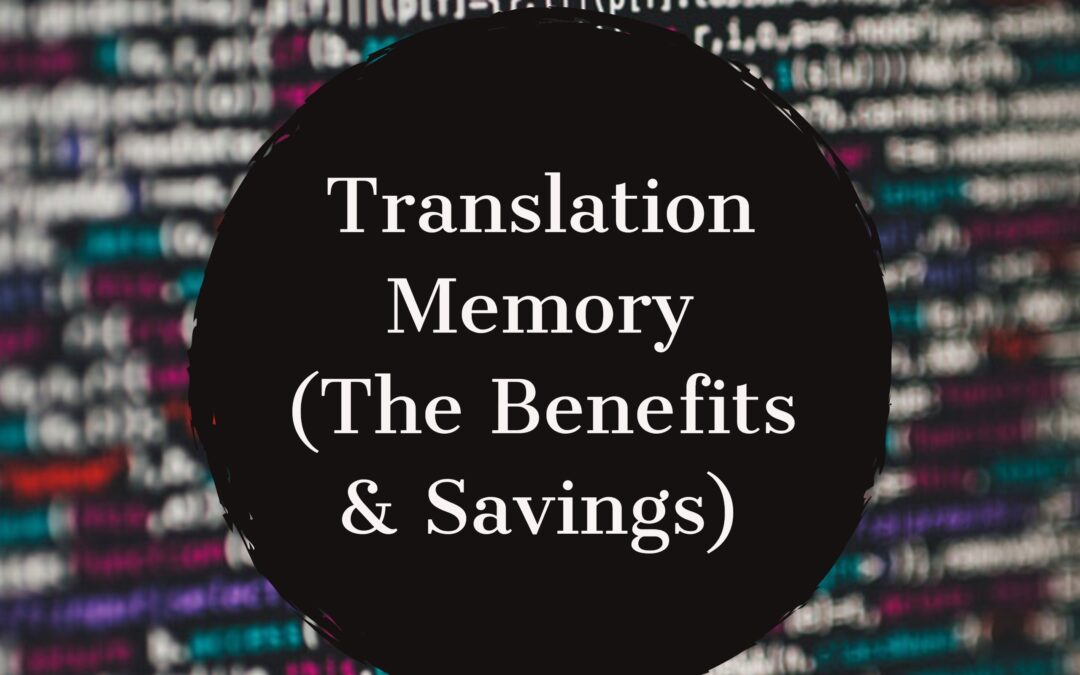 Translation Memory (The Benefits & Savings)